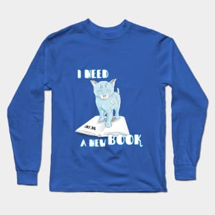 I NEED A NEW BOOK Long Sleeve T-Shirt